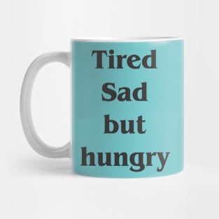 Tired sad but hungry Mug